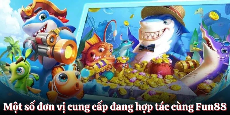 Một số đơn vị cung cấp đang hợp tác cùng Fun88