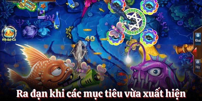 Ra đạn khi các mục tiêu vừa xuất hiện