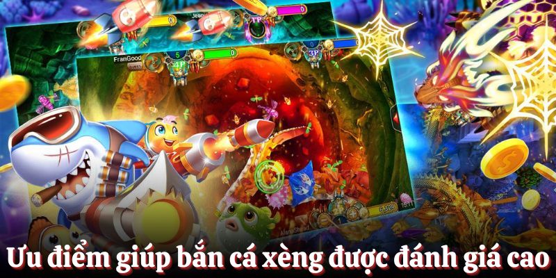 Ưu điểm giúp bắn cá xèng được mọi người đánh giá cao