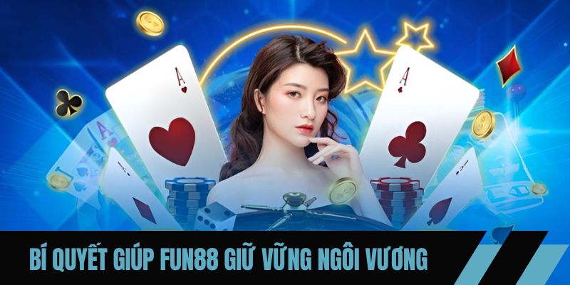 Bí quyết giúp FUN88 giữ vững ngôi vương
