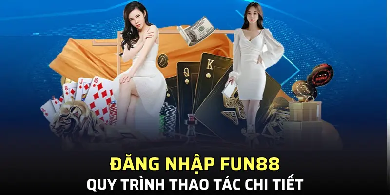 Hướng dẫn người chơi đăng nhập Fun88 chỉ 3 bước