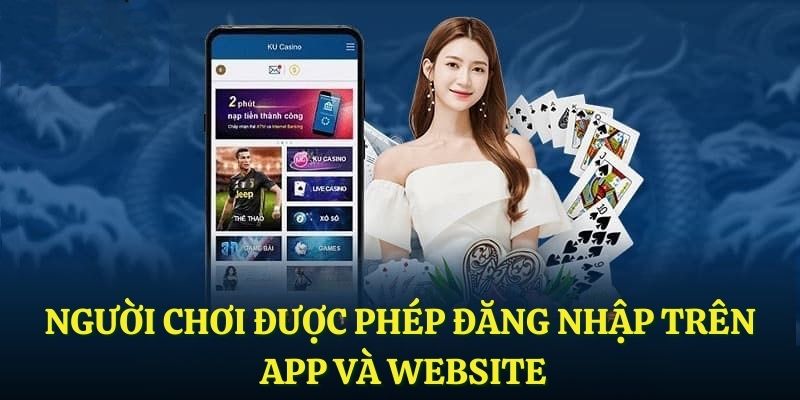 Người chơi được phép đăng nhập trên app và website